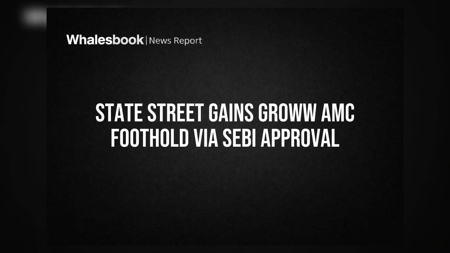 State Street Gains Groww AMC Foothold via SEBI Approval