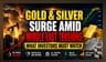 Gold and Silver Climb as Middle East Volatility Reaches Peak
