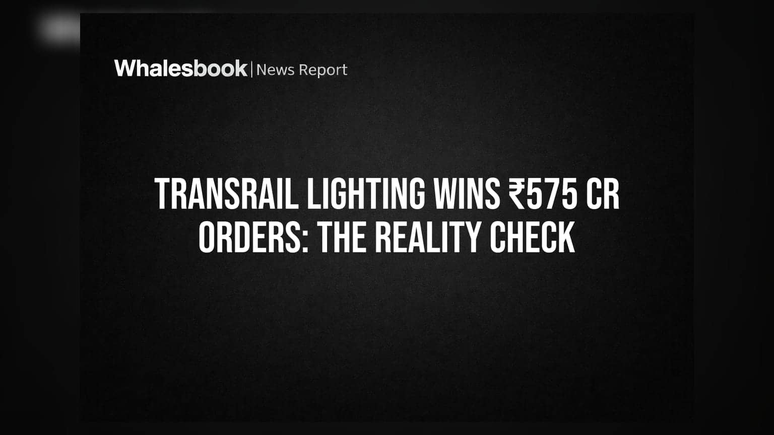 Transrail Lighting के ₹575 करोड़ के ऑर्डर: क्या मार्जिन पर पड़ेगा असर?