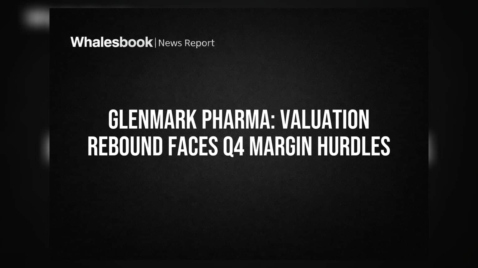 Glenmark Pharma: மதிப்பீட்டு உயர்வு ஆபத்தில்? Q4 லாப அளவு பின்னடைவு!