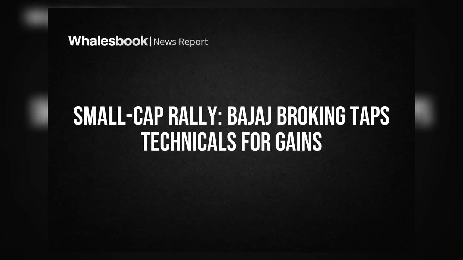 Small-Cap Rally: Bajaj Broking ਨੇ ਦਿੱਤੀਆਂ ਇਨ੍ਹਾਂ 3 ਕੰਪਨੀਆਂ 'ਤੇ ਨਜ਼ਰ!