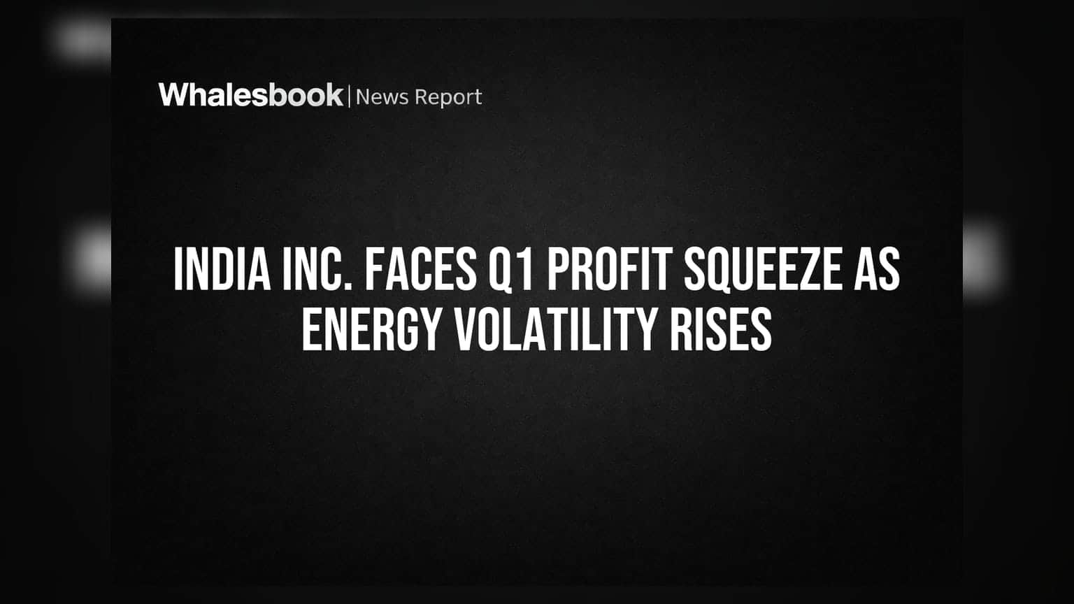 India Inc. Q1 Profit Squeeze: ઊર્જાના ભાવમાં અસ્થિરતાથી કોર્પોરેટ જગત પર દબાણ