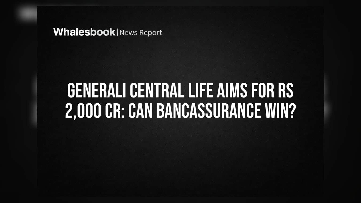 Generali Central Life: ₹2,000 કરોડના લક્ષ્યાંક સાથે બૈંકએશ્યોરન્સમાં ધમાકેદાર એન્ટ્રી, શું AI બનશે ગેમચેન્જર?