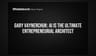 Gary Vaynerchuk: AI is the Ultimate Entrepreneurial Architect