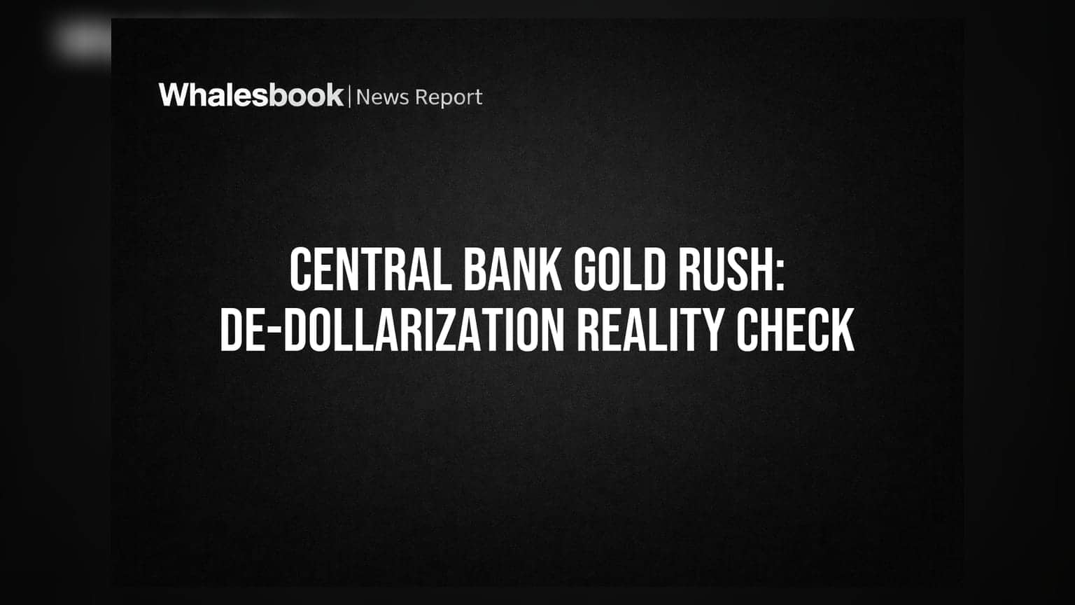 Central Bank Gold Rush: De-Dollarization Reality Check