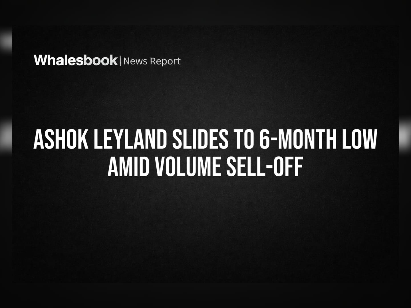 Ashok Leyland Slides to 6-Month Low Amid Volume Sell-Off