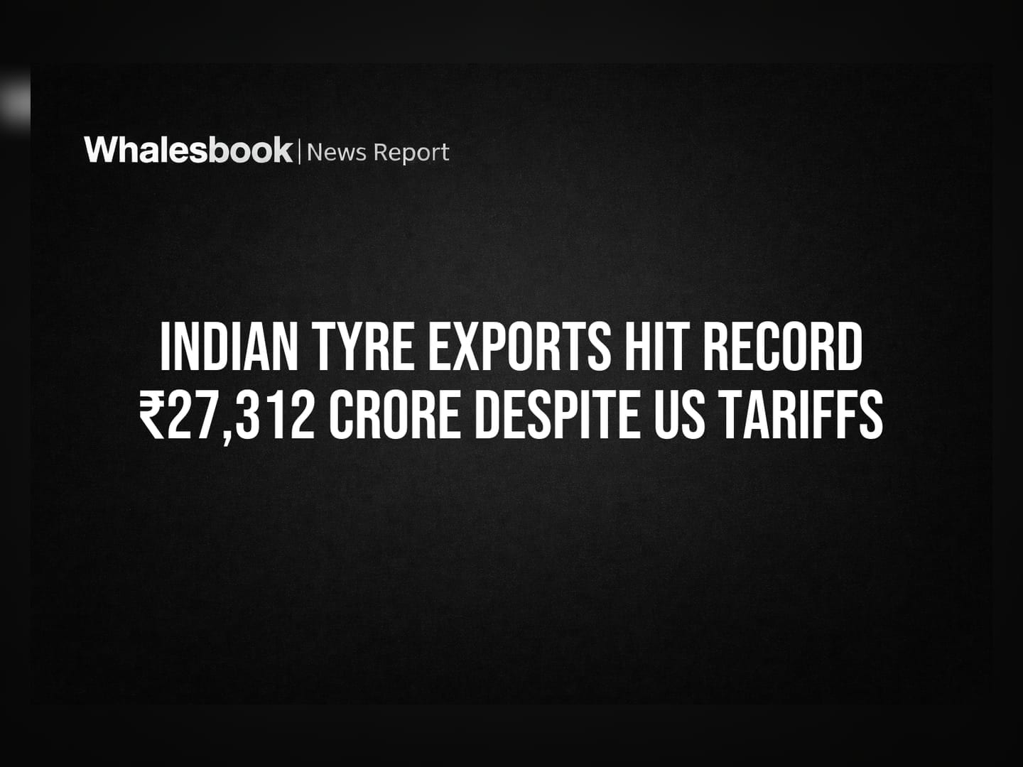 Indian Tyre Exports Hit Record ₹27,312 Crore Despite US Tariffs