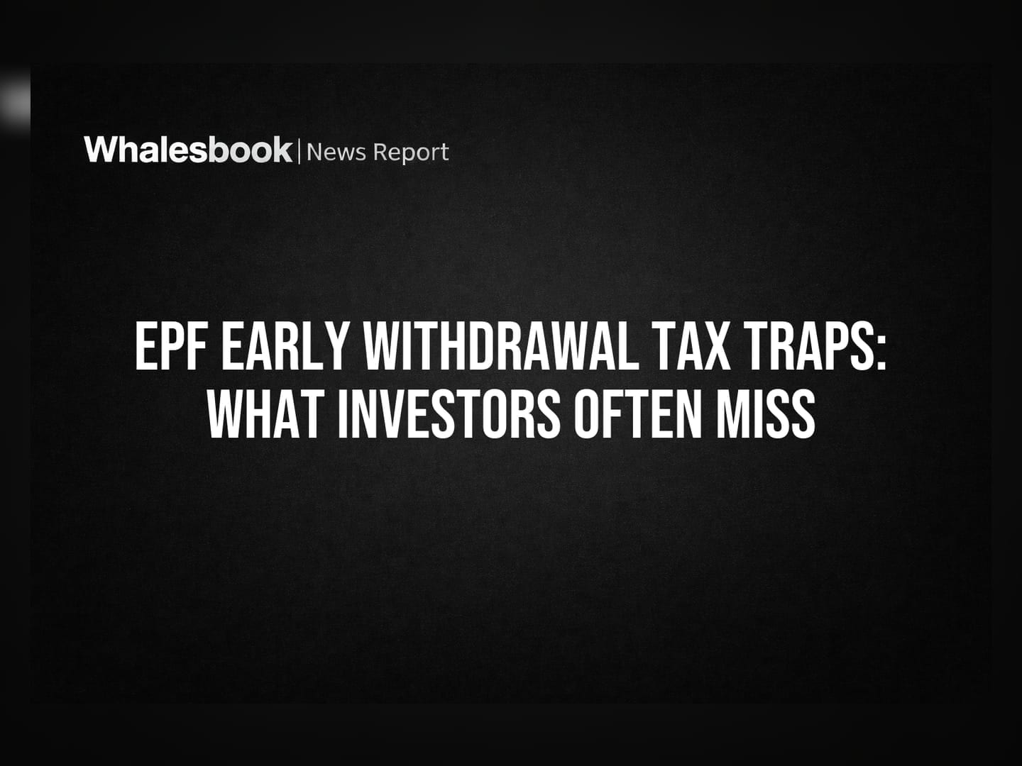 EPF Early Withdrawal Tax Traps: What Investors Often Miss