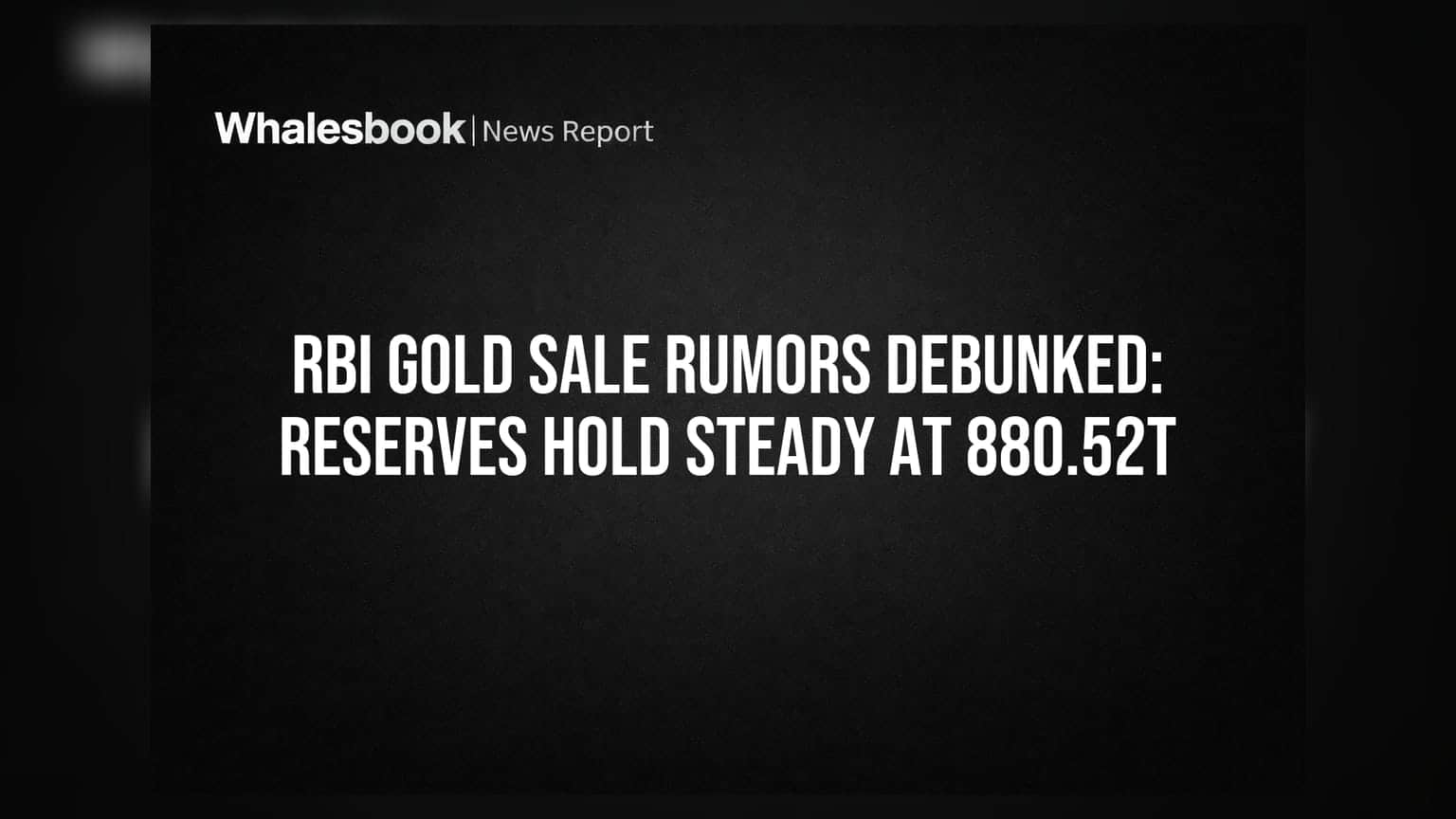 RBI ਵੱਲੋਂ ਸੋਨੇ ਦੀ ਵਿਕਰੀ ਦੀਆਂ ਅਫਵਾਹਾਂ ਖਾਰਜ: ਰਿਜ਼ਰਵ 880.52 ਟਨ 'ਤੇ ਸਥਿਰ