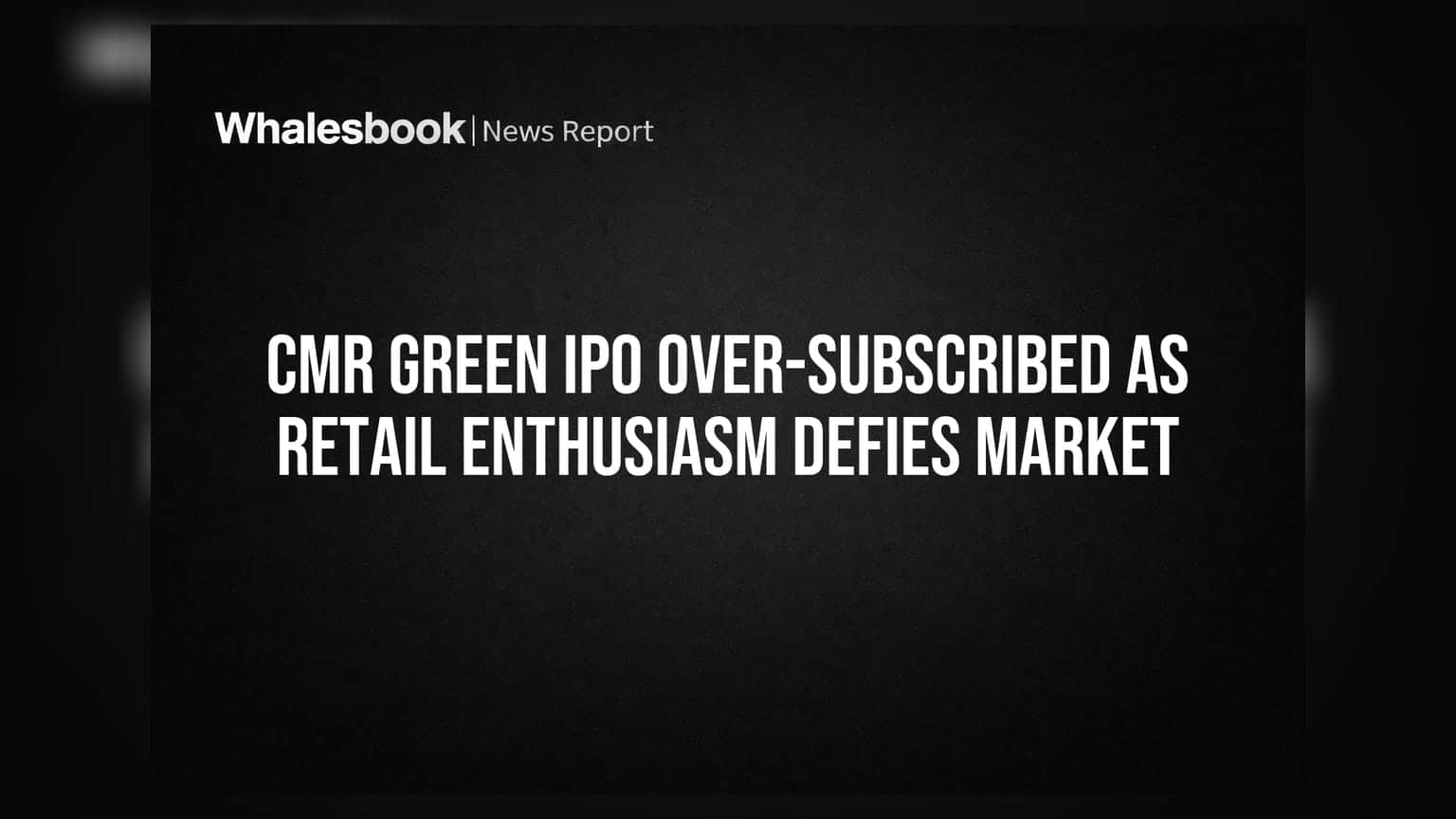 CMR Green IPO Over-Subscribed as Retail Enthusiasm Defies Market