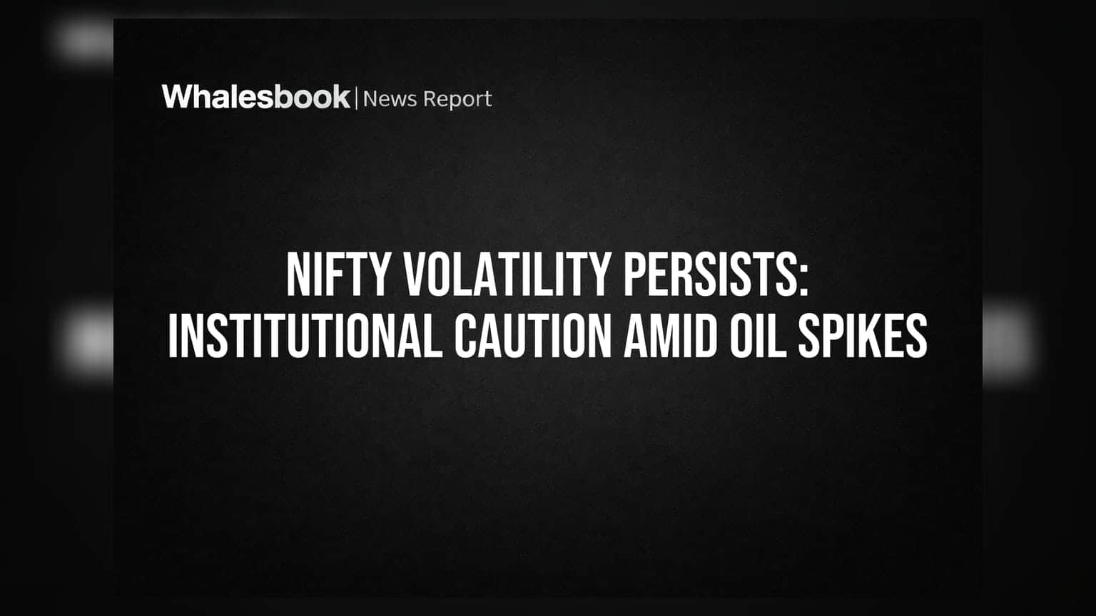 Nifty Volatility Persists: Institutional Caution Amid Oil Spikes