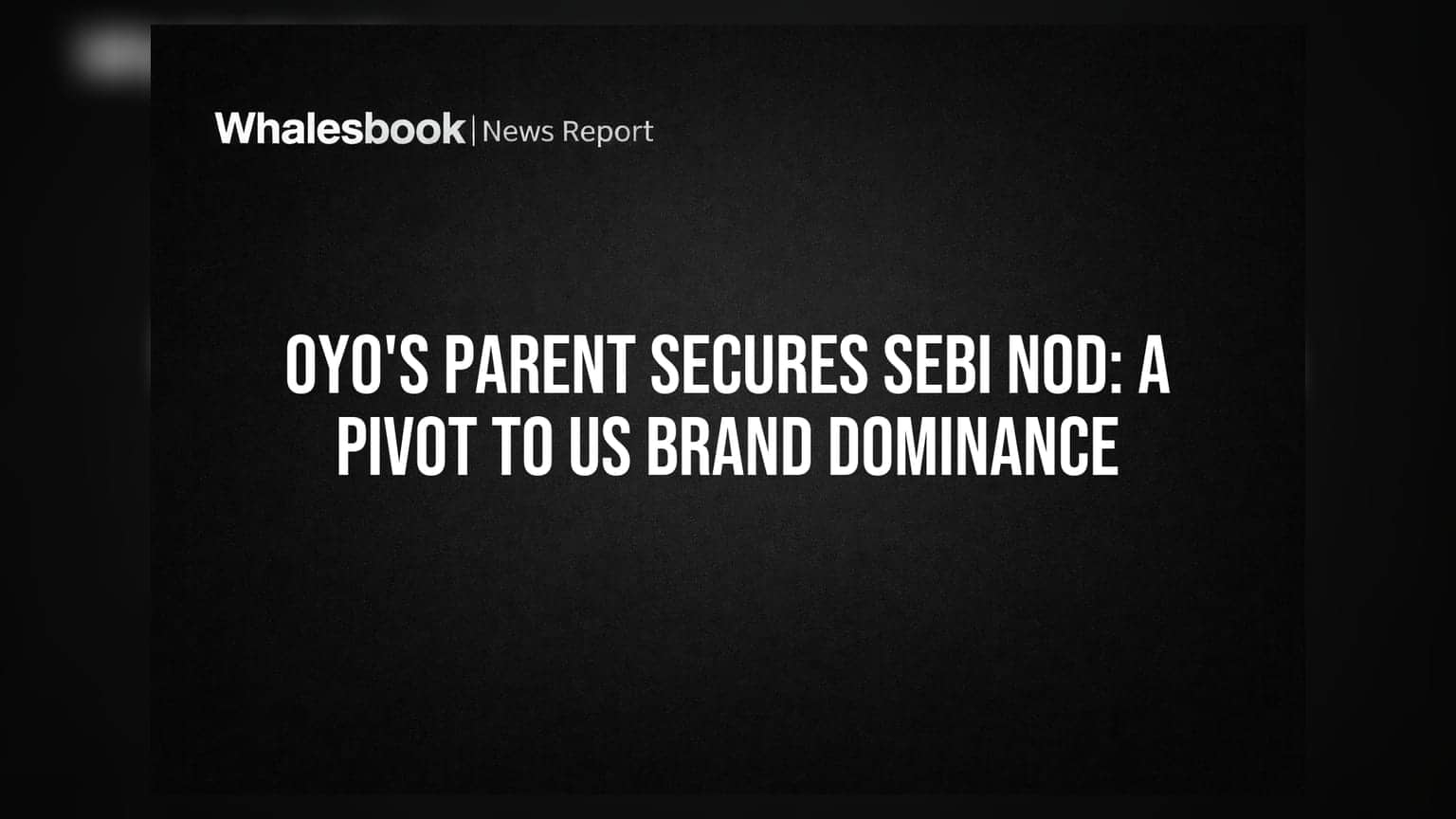 OYO पेरेंट PRISM को SEBI से मिली IPO की मंजूरी, अब US ब्रांड्स पर बड़ा दांव