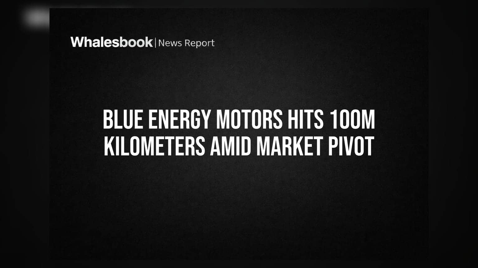 Blue Energy Motors Hits 100M Kilometers Amid Market Pivot