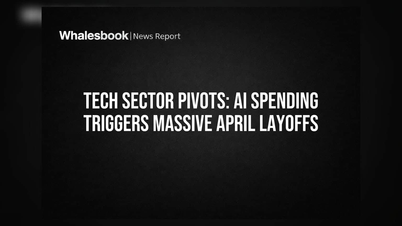 Tech Sector Pivots: AI Spending Triggers Massive April Layoffs