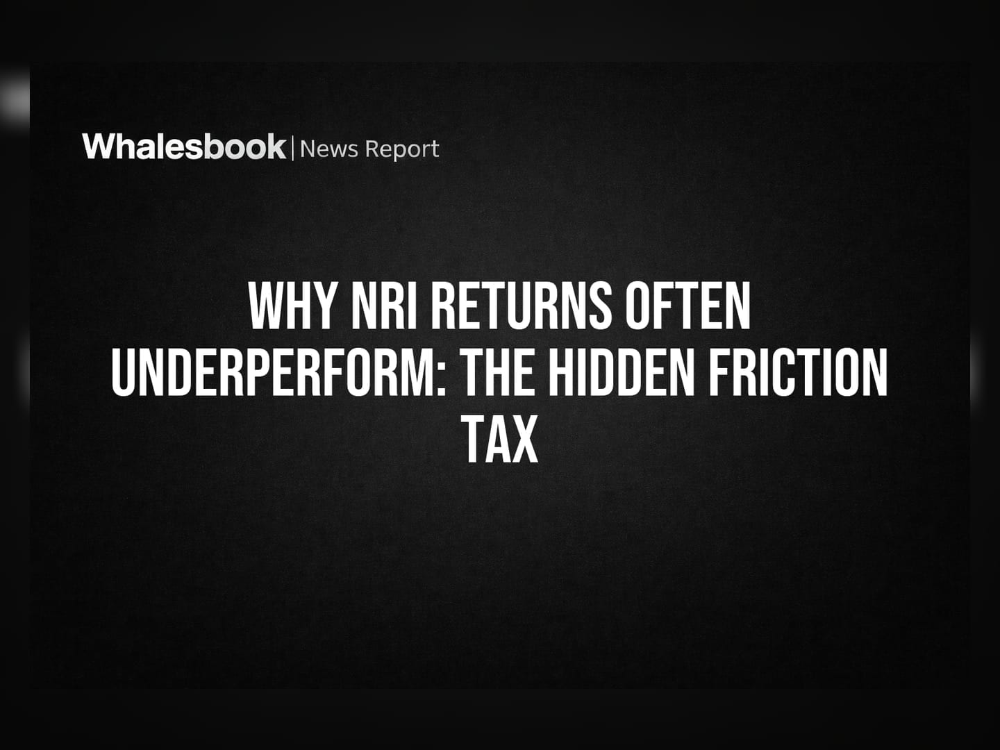 Why NRI Returns Often Underperform: The Hidden Friction Tax