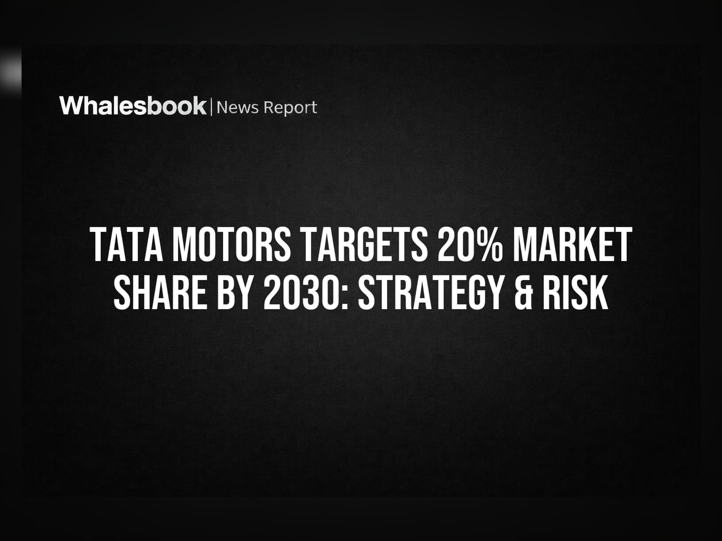 Tata Motors Targets 20% Market Share by 2030: Strategy & Risk