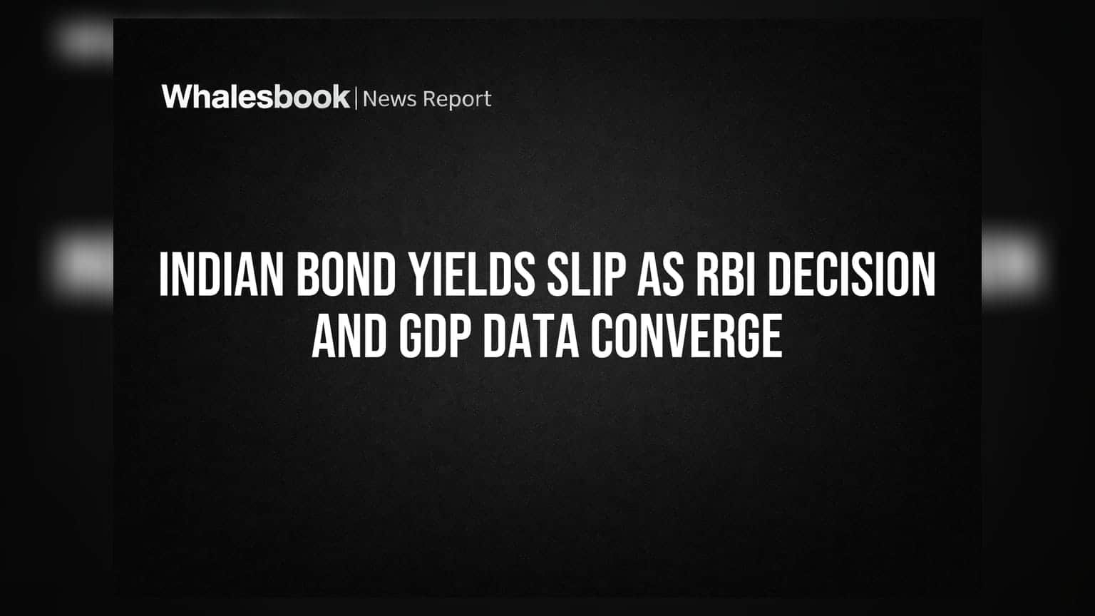 Indian Bond Yields Slip as RBI Decision and GDP Data Converge