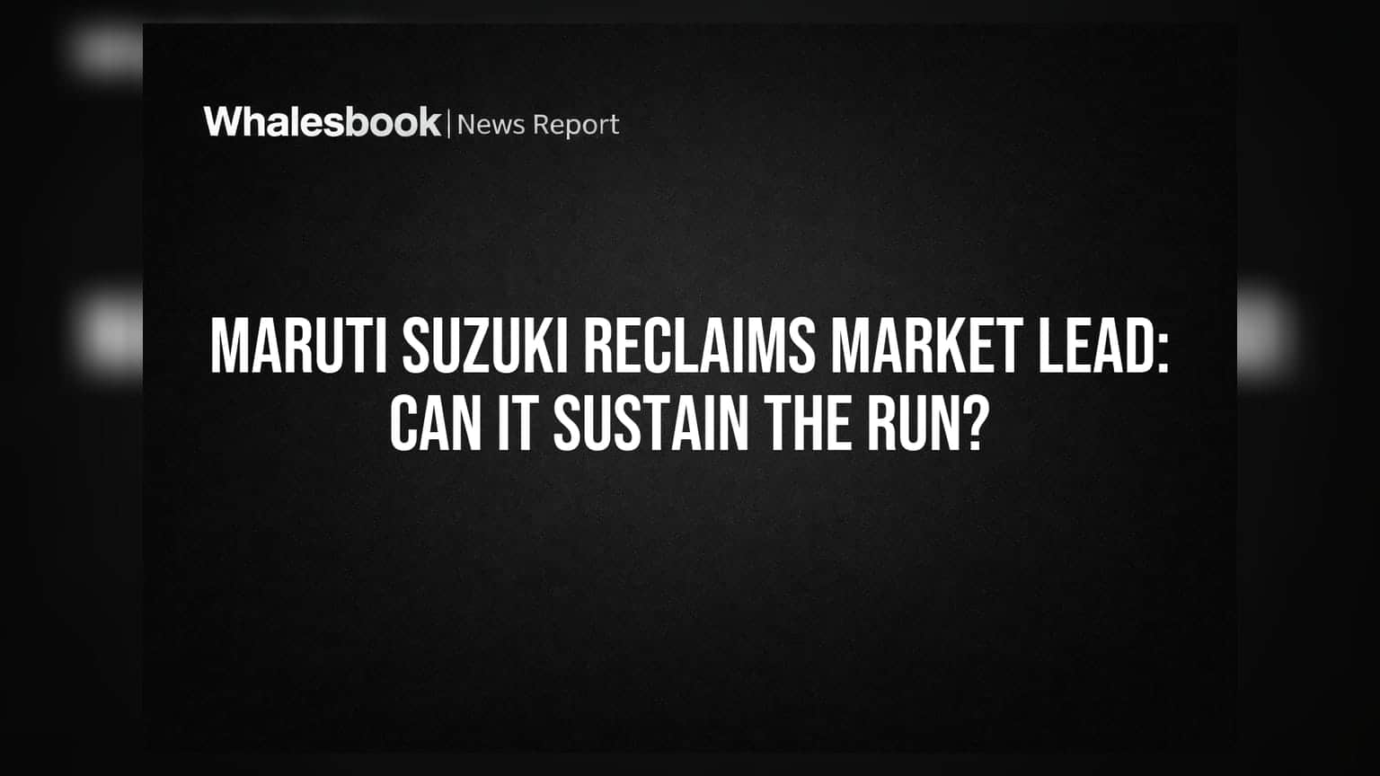Maruti Suzuki Reclaims Market Lead: Can It Sustain the Run?