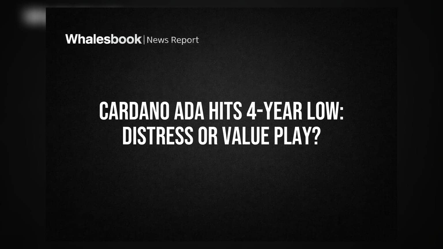 Cardano ADA: 4 વર્ષના નીચા સ્તરે પહોંચ્યું! શું આ મોટી તક છે કે જોખમ?