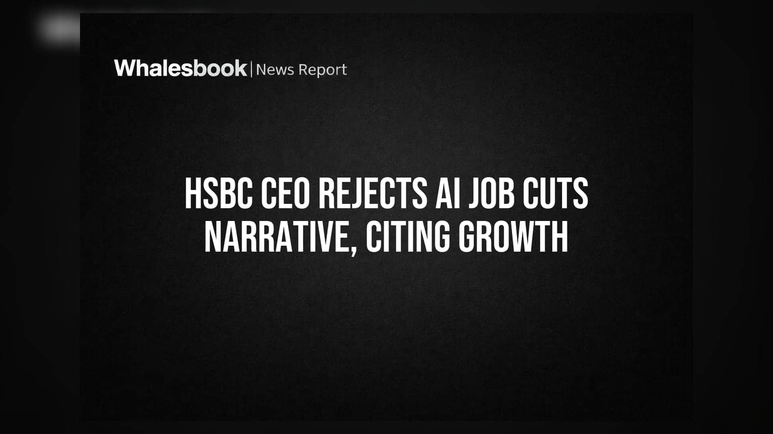 HSBC CEO Rejects AI Job Cuts Narrative, Citing Growth