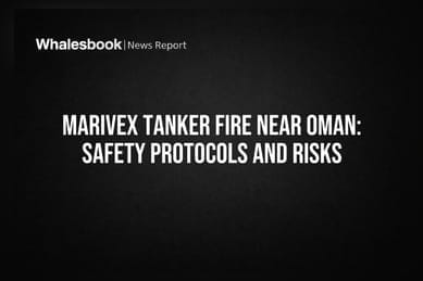 Marivex Tanker Fire Near Oman: Safety Protocols and Risks