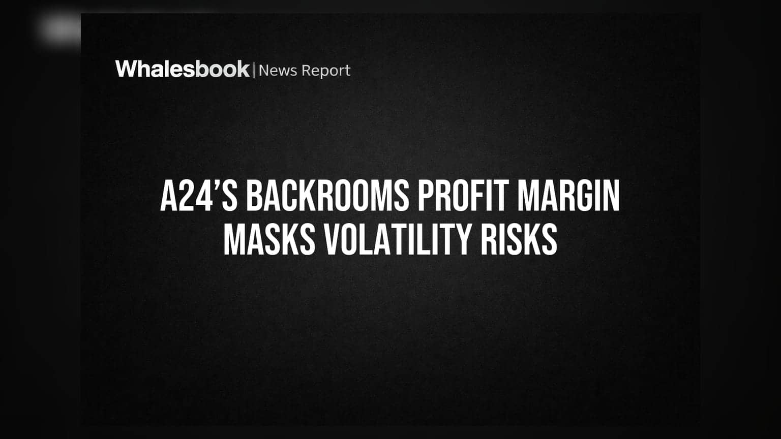 A24’s Backrooms Profit Margin Masks Volatility Risks