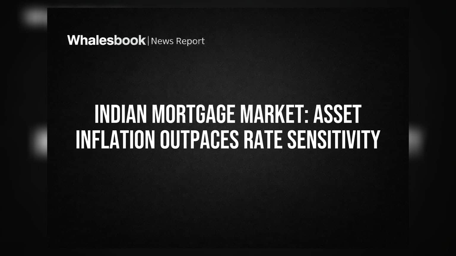 Indian Mortgage Market: Asset Inflation Outpaces Rate Sensitivity
