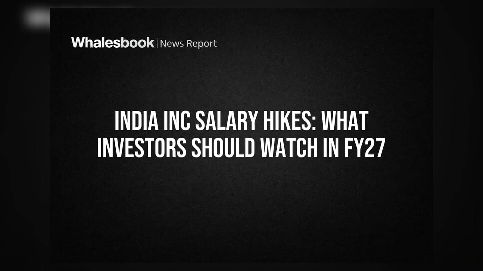 India Inc Salary Hikes: FY27 માં રોકાણકારોએ શું ધ્યાનમાં રાખવું?
