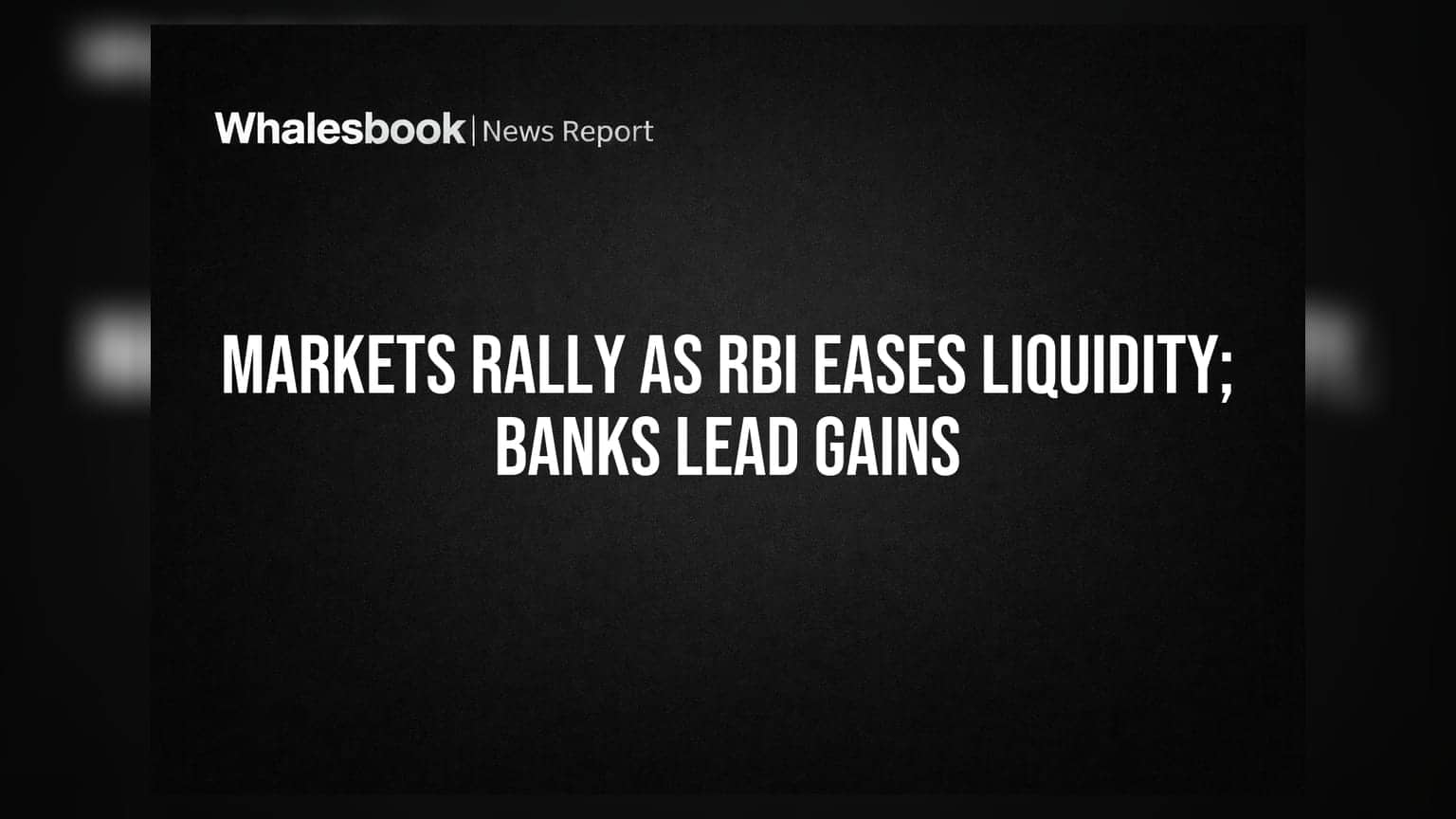 Markets Rally as RBI Eases Liquidity; Banks Lead Gains