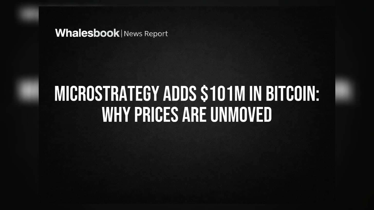 MicroStrategy Adds $101M in Bitcoin: Why Prices Are Unmoved