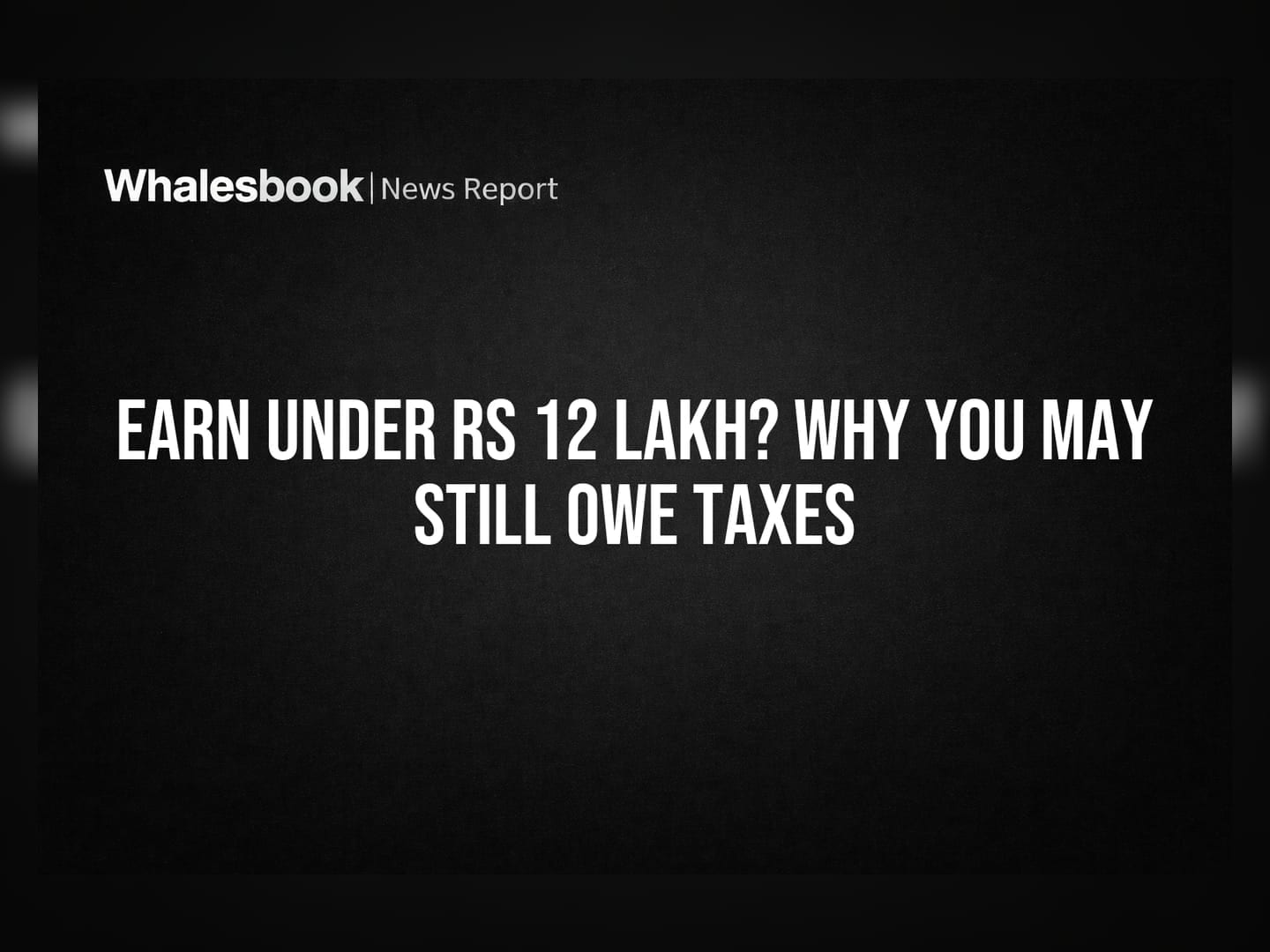 Earn Under Rs 12 Lakh? Why You May Still Owe Taxes