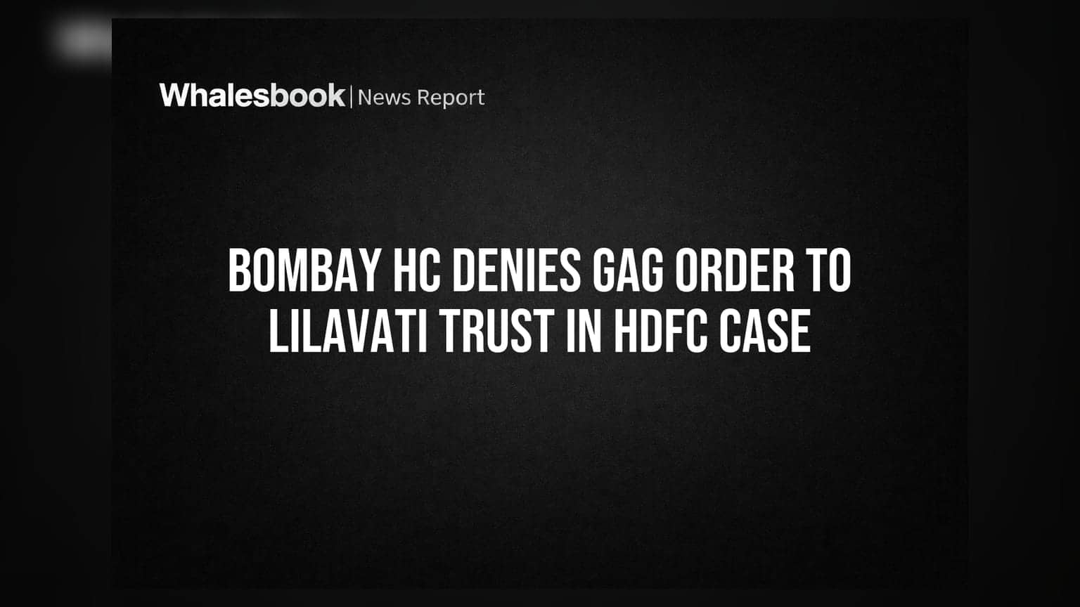 HDFC बँक विरुद्ध खटला: मुंबई उच्च न्यायालयाचा लिलावती ट्रस्टला धक्का, प्रसारमाध्यमांवर बंदी घालण्यास नकार