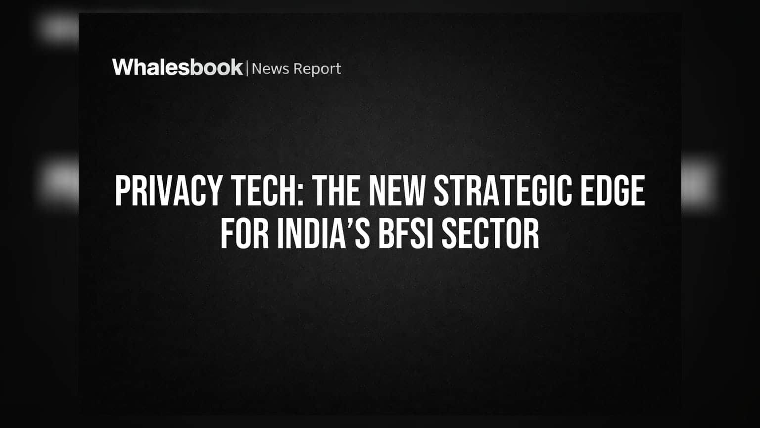 BFSI क्षेत्रासाठी प्रायव्हसी टेक: आता नव्या युगाची रणनीती!