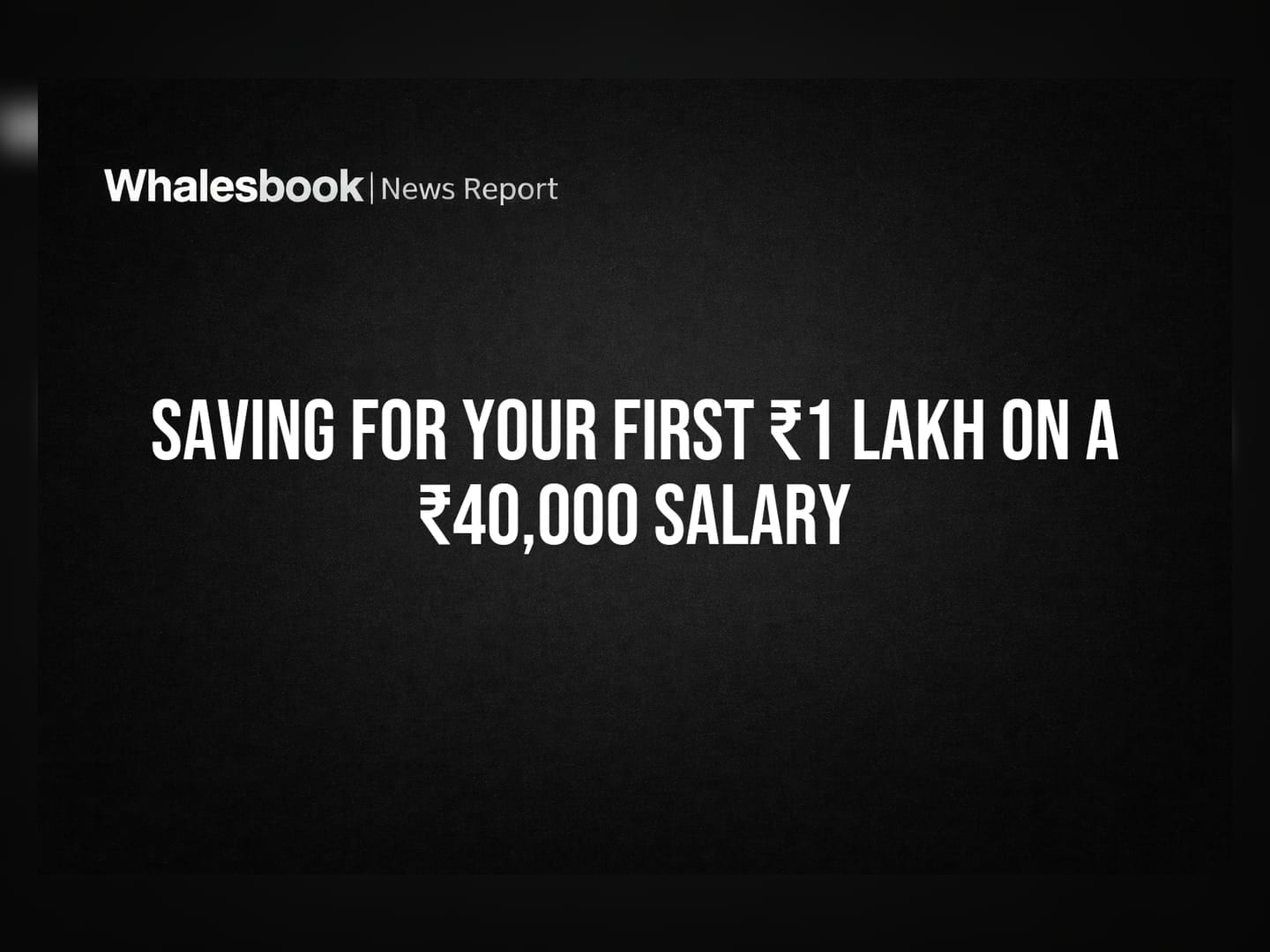Saving for Your First ₹1 Lakh on a ₹40,000 Salary