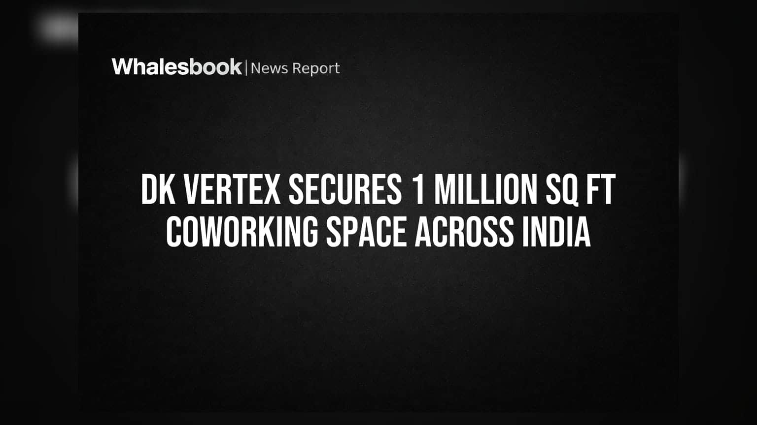 DK Vertex: भारतात १ दशलक्ष Sq Ft जागेवर को-वर्किंग स्पेस सुरू, स्टार्टअप्ससाठी मोठे आकर्षण!