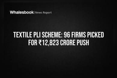 Textile PLI Scheme: 96 Firms Picked for ₹12,823 Crore Push