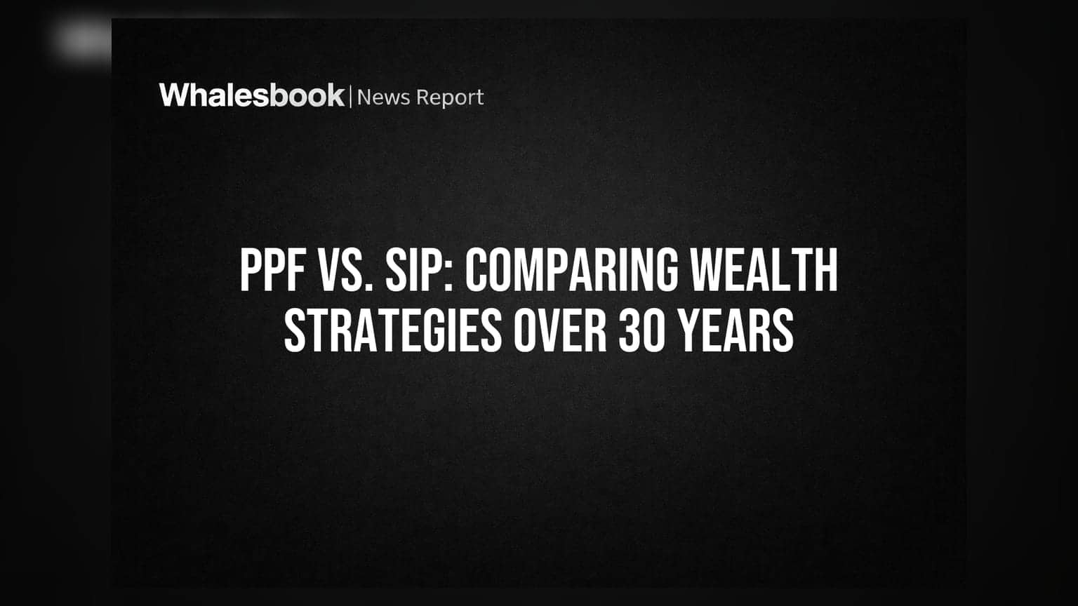 PPF vs. SIP: Comparing Wealth Strategies Over 30 Years