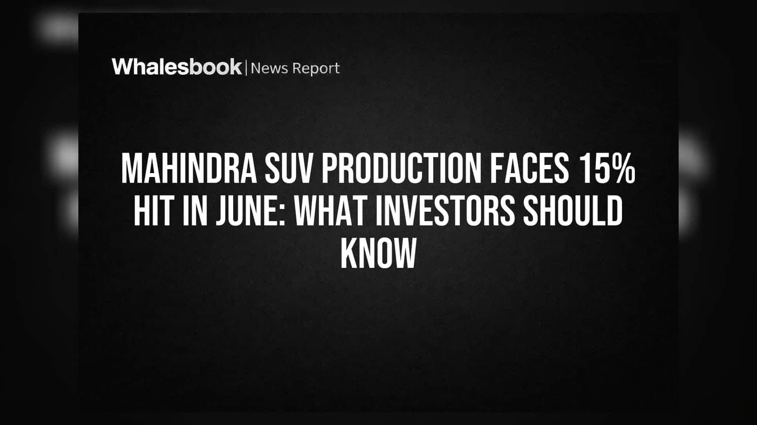Mahindra SUV Production: સપ્લાયરની અછતને કારણે ઉત્પાદનમાં 15% ઘટાડો, રોકાણકારો શું જાણે?