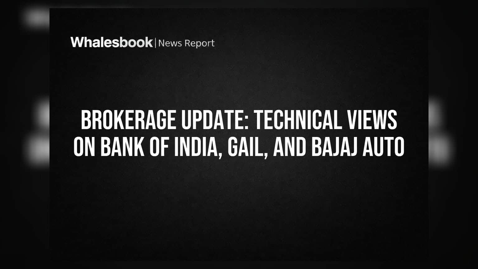 Bank of India, GAIL ஏற்றம்? Bajaj Auto சரிவு? புரோக்கரேஜ் ரிப்போர்ட் என்ன சொல்கிறது!