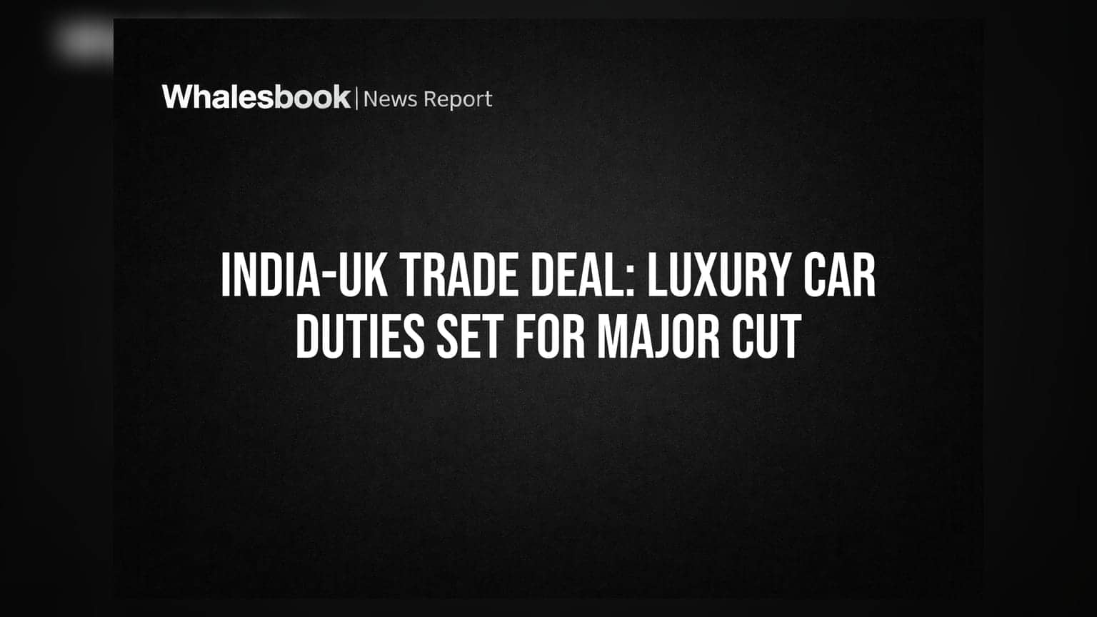 India-UK Trade Deal: लक्झरी कारवरील आयात शुल्क कपातीच्या मार्गावर!