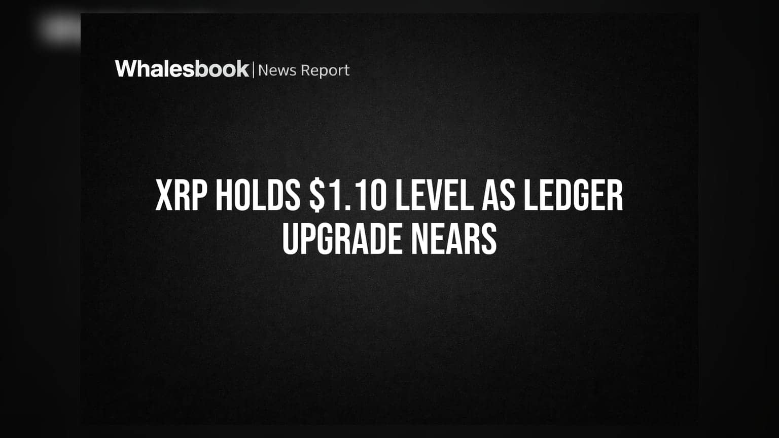 XRP અપડેટ: $1.10 પર સ્થિર, લેજર અપગ્રેડની નજીક