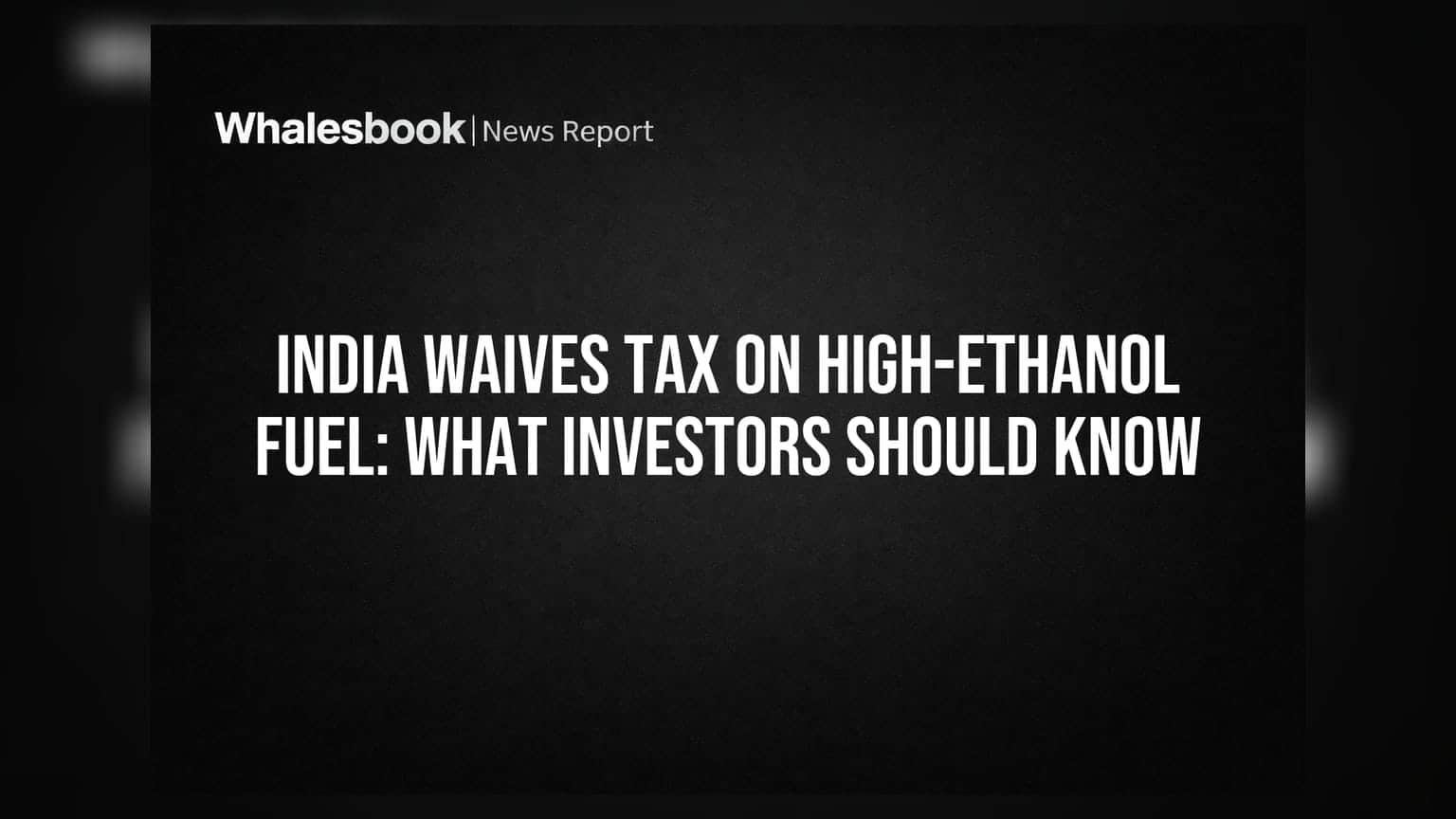 India Waives Tax on High-Ethanol Fuel: What Investors Should Know