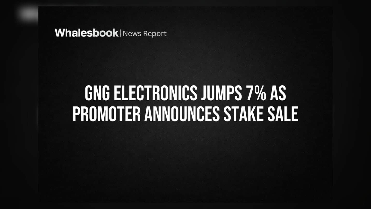 GNG ఎలక్ట్రానిక్స్: ప్రమోటర్ల షేర్ల అమ్మకం.. 7% ర్యాలీ!