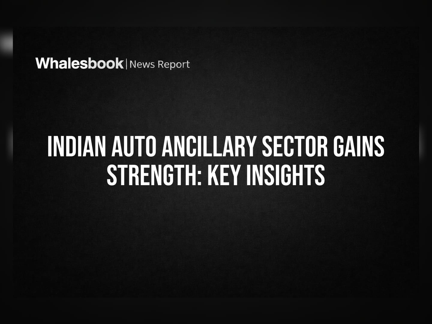 Indian Auto Ancillary Sector Gains Strength: Key Insights