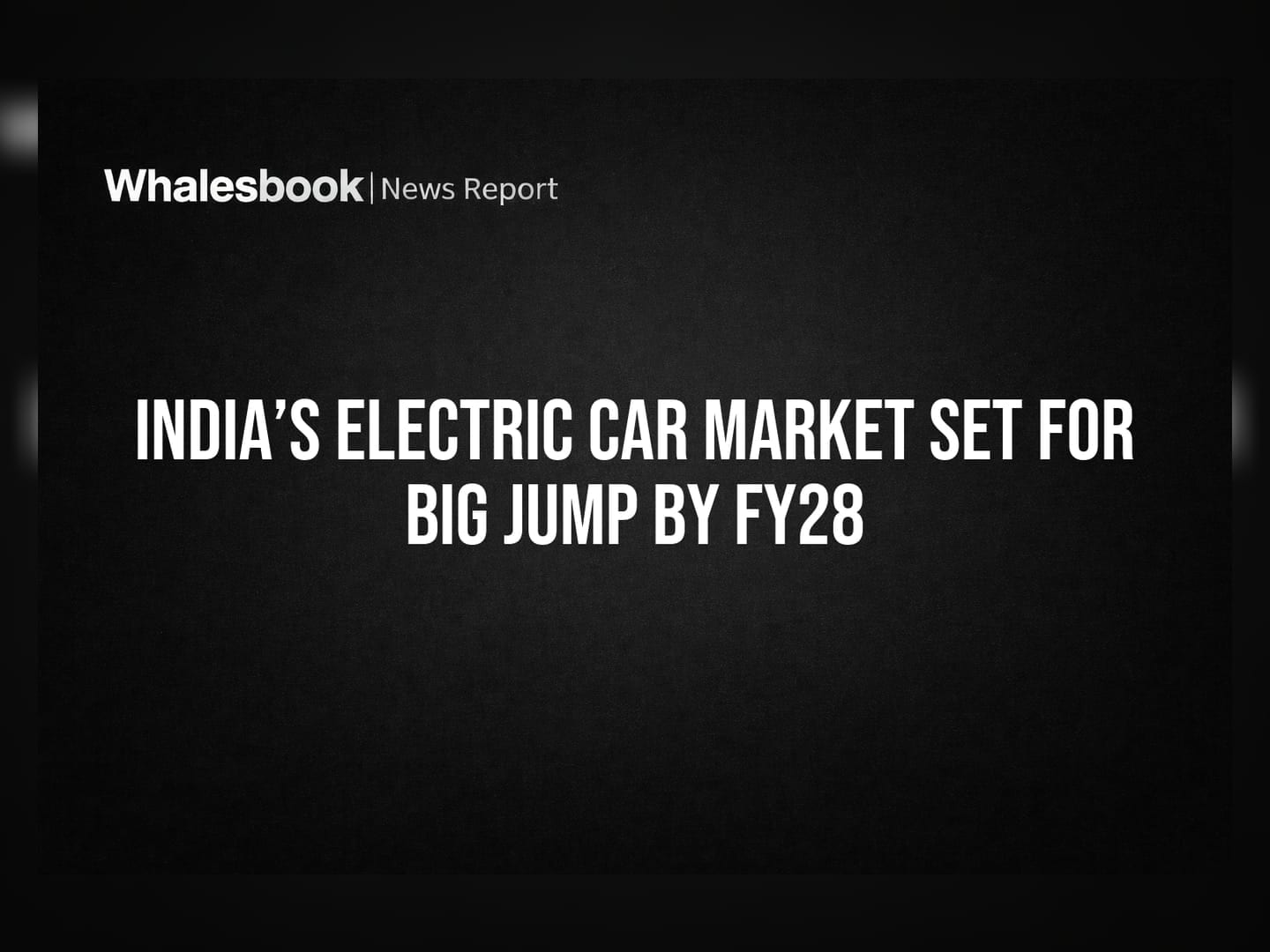 India’s Electric Car Market Set for Big Jump by FY28