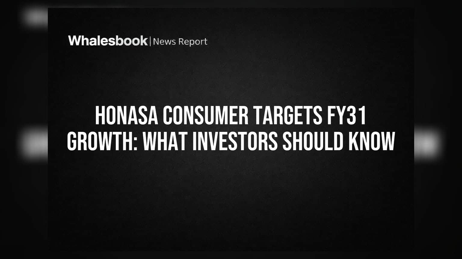 Honasa Consumer FY31 Targets: गुंतवणूकदारांनी काय लक्षात घ्यावे?