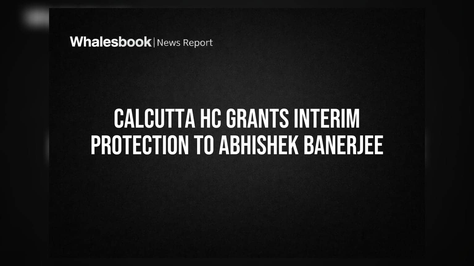 Abhishek Banerjee यांना दिलासा! कोलकाता हायकोर्टाने अटकेपासून तात्पुरते संरक्षण दिले