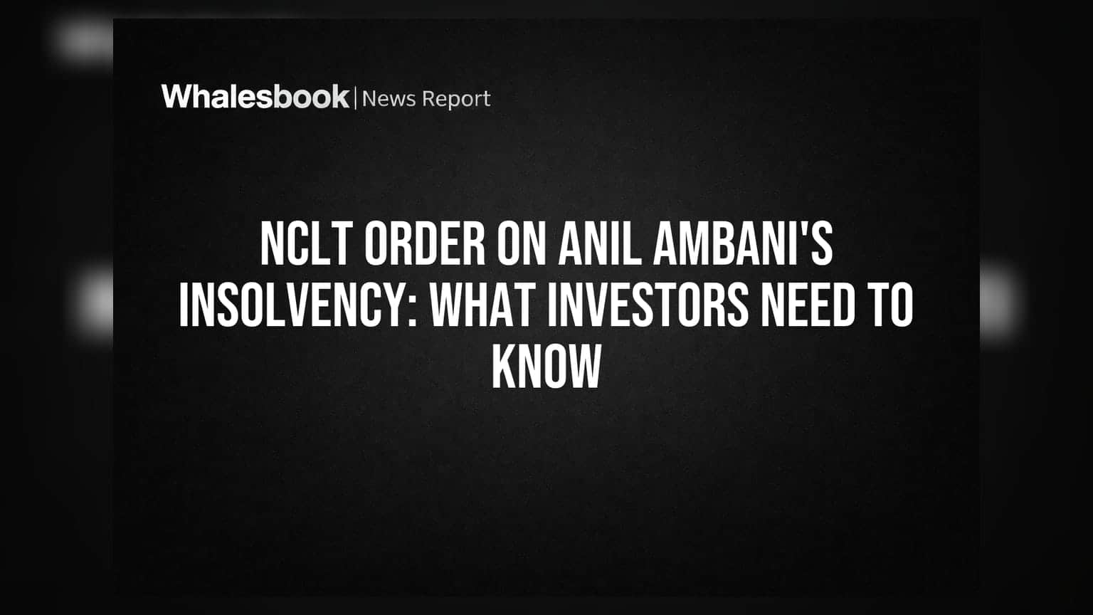 अनिल अंबानींच्या इन्सॉल्व्हन्सीवर NCLT चा आदेश: गुंतवणूकदारांनी काय जाणून घ्यावे?