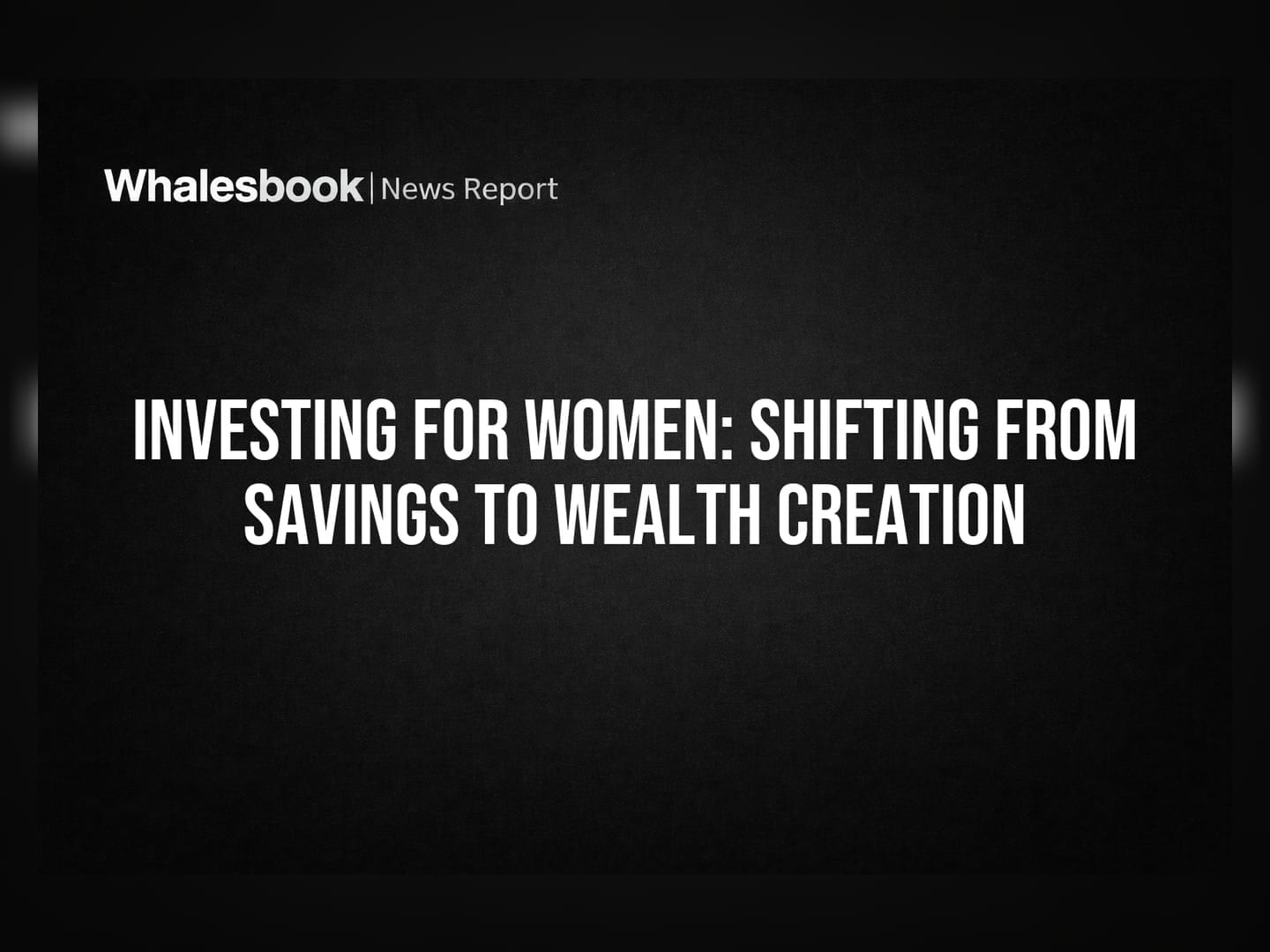 Investing for Women: Shifting from Savings to Wealth Creation