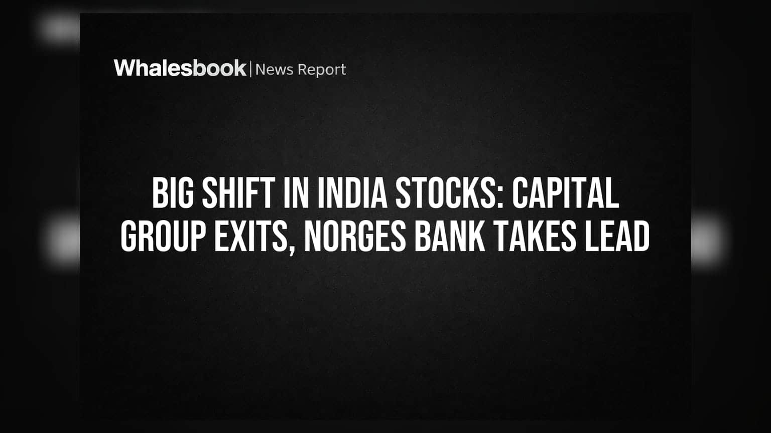 Big Shift in India Stocks: Capital Group Exits, Norges Bank Takes Lead